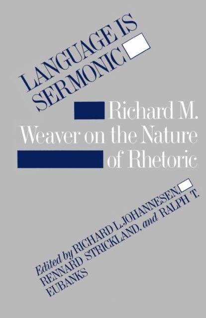 Language Is Sermonic - Richard M. Weaver on the Nature of Rhetoric