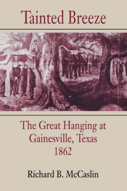 Tainted Breeze - The Great Hanging at Gainesville, Texas, 1862