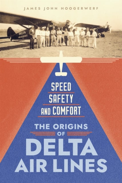 Speed, Safety, and Comfort - The Origins of Delta Air Lines