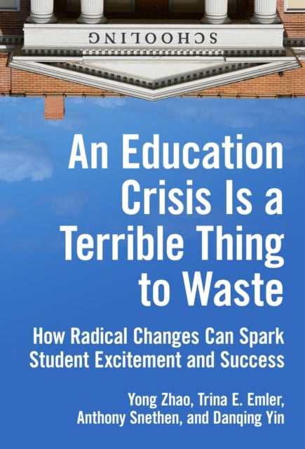 An Education Crisis Is a Terrible Thing to Waste - How Radical Changes Can Spark Student Excitement and Success
