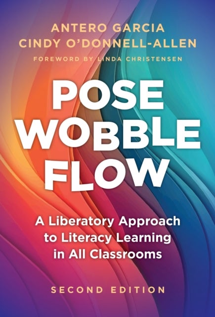 Pose, Wobble, Flow - A Liberatory Approach to Literacy Learning in All Classrooms