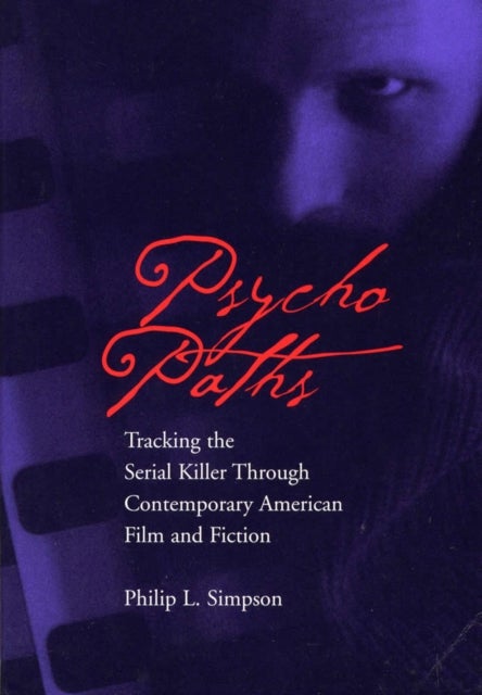 Psycho Paths - Tracking the Serial Killer Through Contemporary American Film and Fiction