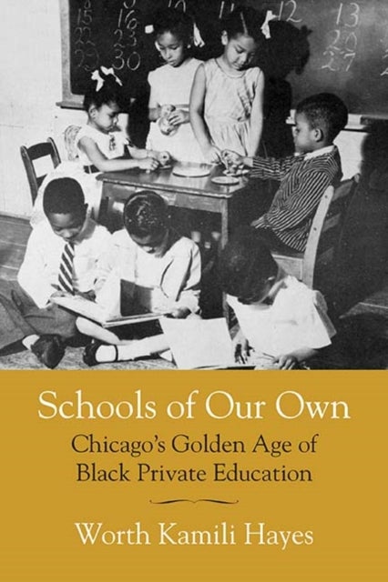 Schools of Our Own - Chicago's Golden Age of Black Private Education