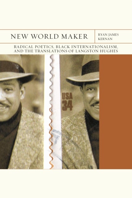 New World Maker Volume 40 - Radical Poetics, Black Internationalism, and the Translations of Langston Hughes
