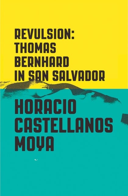 Revulsion – Thomas Bernhard in San Salvador - Thomas Bernhard in San Salvador