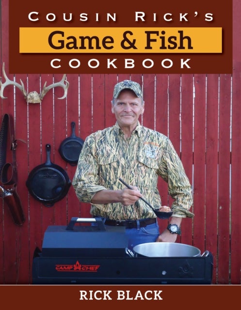Cousin Rick''s Game and Fish Cookbook