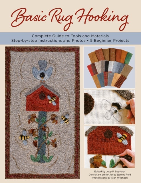 Basic Rug Hooking - Complete Guide to Tools and Materials; Step-by-Step Instructions and Photos; 5 Beginner Projects