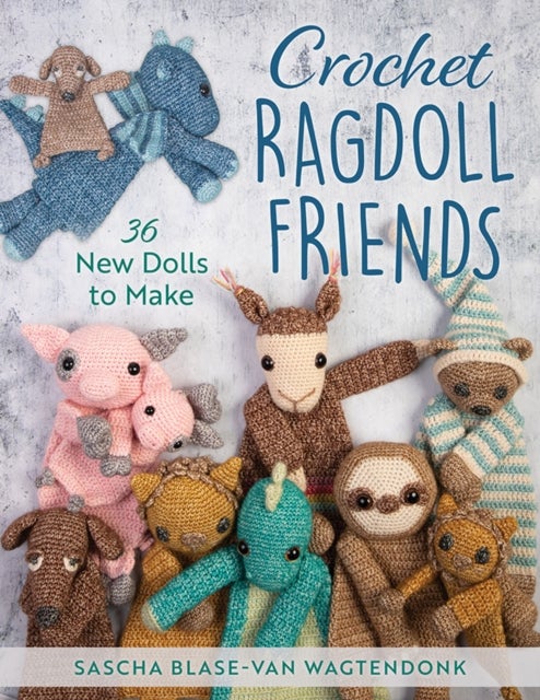 Crochet Ragdoll Friends - 36 new dolls to make