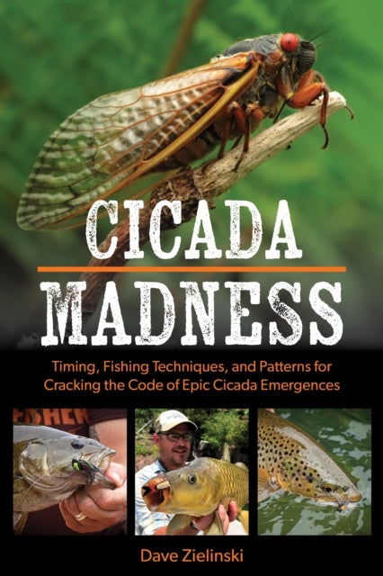 Cicada Madness - Timing, Fishing Techniques, and Patterns for Cracking the Code of Epic Cicada Emergences