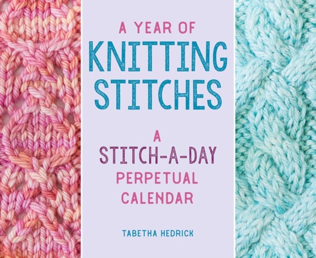 Year of Knitting Stitches - A Stitch-a-Day Perpetual Calendar