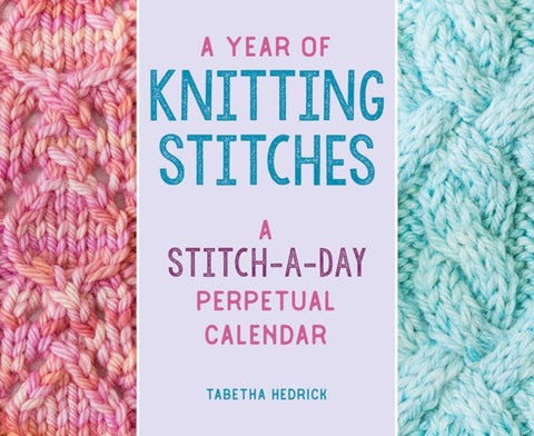 Year of Knitting Stitches - A Stitch-a-Day Perpetual Calendar