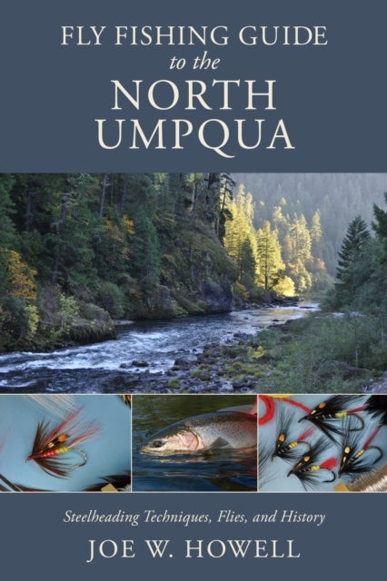 Fly Fishing Guide to the North Umpqua - Steelheading Techniques, Flies, and History