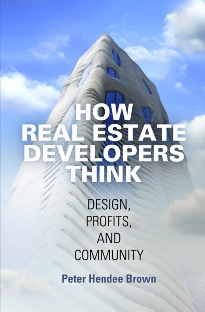 How Real Estate Developers Think - Design, Profits, and Community
