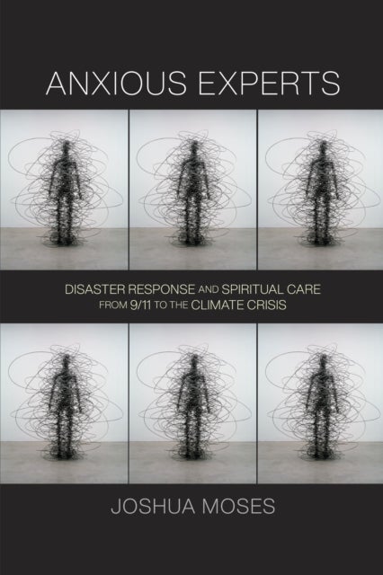 Anxious Experts - Disaster Response and Spiritual Care from 9/11 to the Climate Crisis