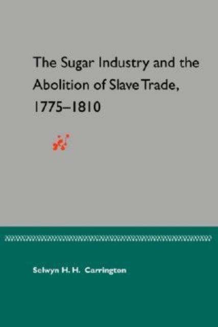 The Sugar Industry and the Abolition of the Slave Trade, 1775-1810