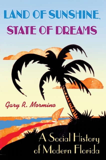 Land of Sunshine, State of Dreams - A Social History of Modern Florida