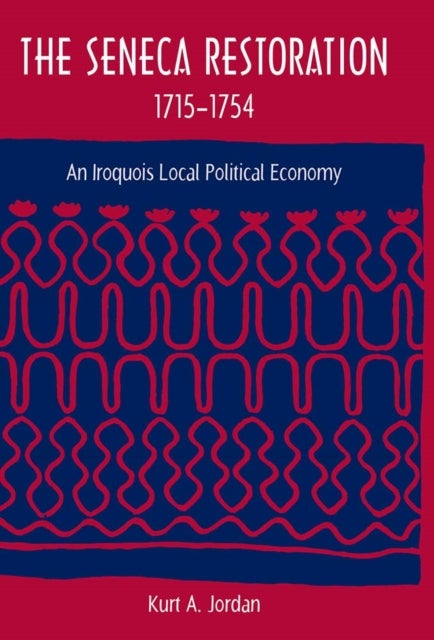 The Seneca Restoration, 1715-1754 - An Iroquois Local Political Economy
