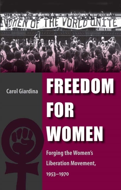 Freedom for Women - Forging the Women's Liberation Movement, 1953-1970