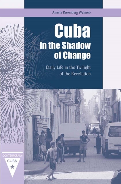 Cuba in the Shadow of Change - Daily Life in the Twilight of the Revolution