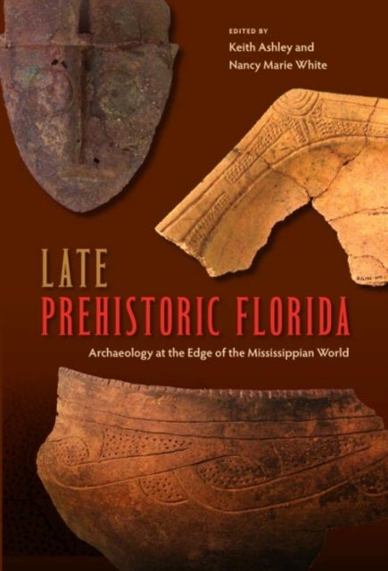 Late Prehistoric Florida - Archaeology at the Edge of the Mississippian World
