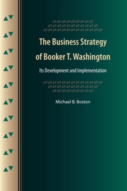 The Business Strategy of Booker T. Washington - Its Development and Implementation