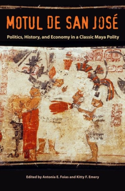 Motul de San Jose - Politics, History, and Economy in a Classic Maya Polity