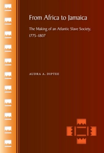From Africa to Jamaica - The Making of an Atlantic Slave Society, 1775-1807