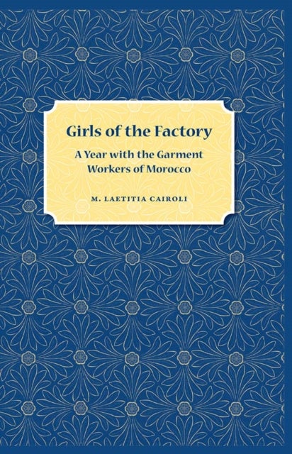 Girls of the Factory - A Year with the Garment Workers of Morocco