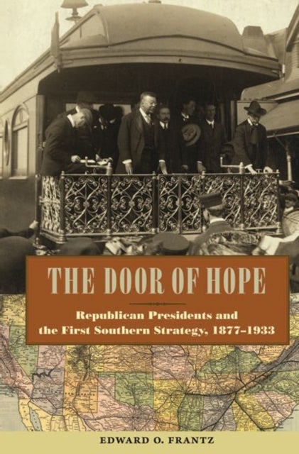 The Door of Hope - Republican Presidents and the First Southern Strategy, 1877-1933
