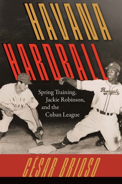 Havana Hardball - Spring Training, Jackie Robinson, and The Cuban League