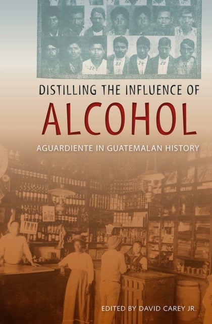 Distilling the Influence of Alcohol - Aguardiente in Guatemalan History