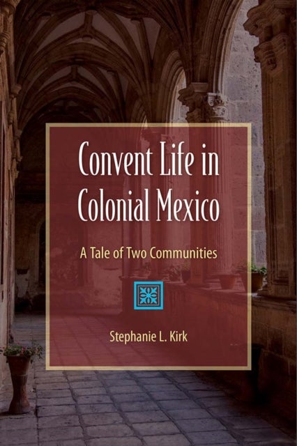 Convent Life in Colonial Mexico - A Tale of Two Communities