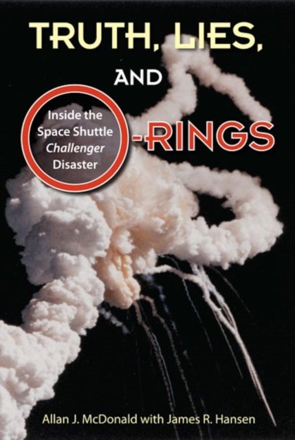 Truth, Lies, and O-Rings - Inside the Space Shuttle Challenger Disaster