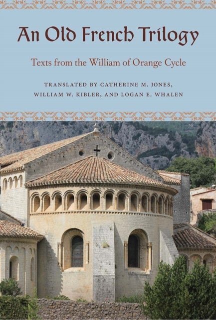 An Old French Trilogy - Texts from the William of Orange Cycle