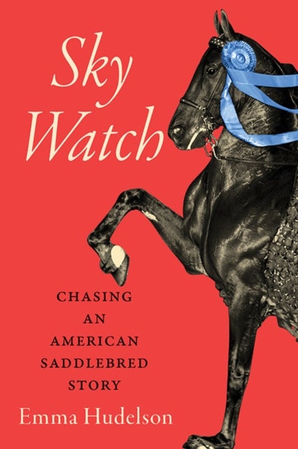 Sky Watch - Chasing an American Saddlebred Story