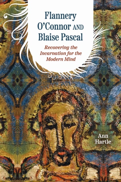 Flannery O'Connor and Blaise Pascal - Recovering the Incarnation for the Modern Mind