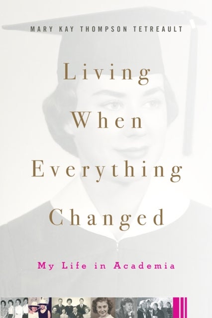 Living When Everything Changed - My Life in Academia