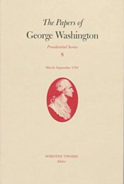 The Papers of George Washington v.8; March-Sepember, 1791;March-Sepember, 1791 - March-Sepember, 1791