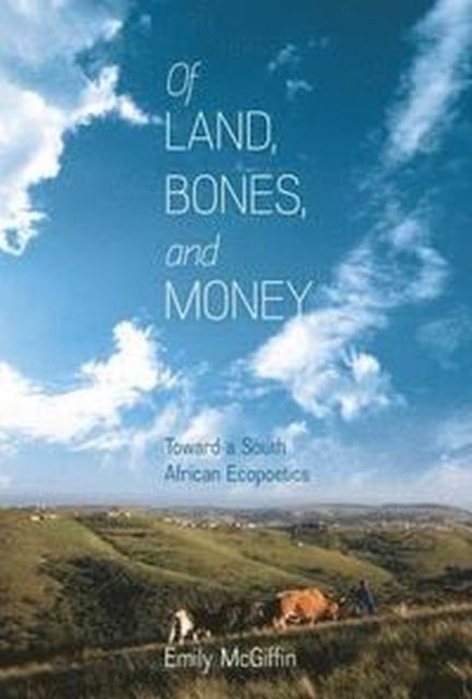 Of Land, Bones, and Money - Toward a South African Ecopoetics