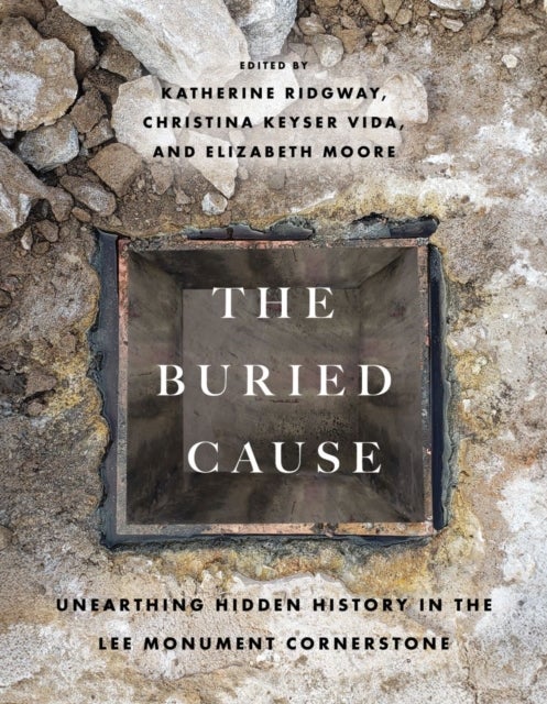 The Buried Cause - Unearthing Hidden History in the Lee Monument Cornerstone