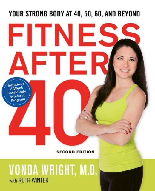 Fitness After 40: Your Strong Body at 40, 50, 60, and Beyond - Your Strong Body at 40, 50, 60, and Beyond