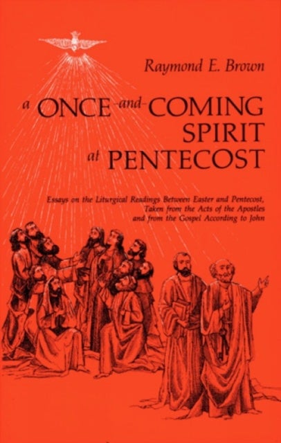 A Once-and-Coming Spirit at Pentecost - Essays on the Liturgical Readings Between Easter and Pentecost