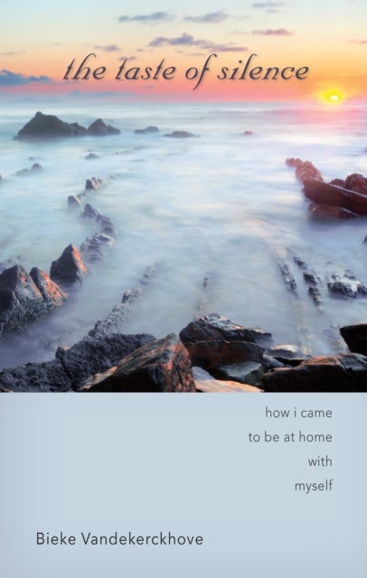 Taste of Silence - How I Came to Be at Home with Myself