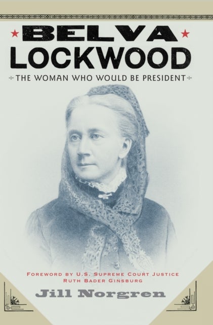 Belva Lockwood - The Woman Who Would Be President