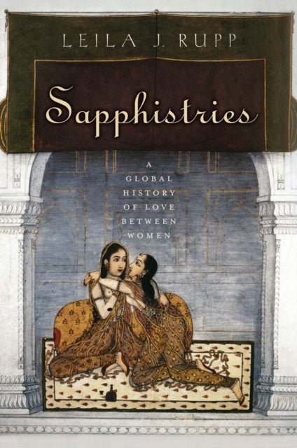 Sapphistries - A Global History of Love Between Women