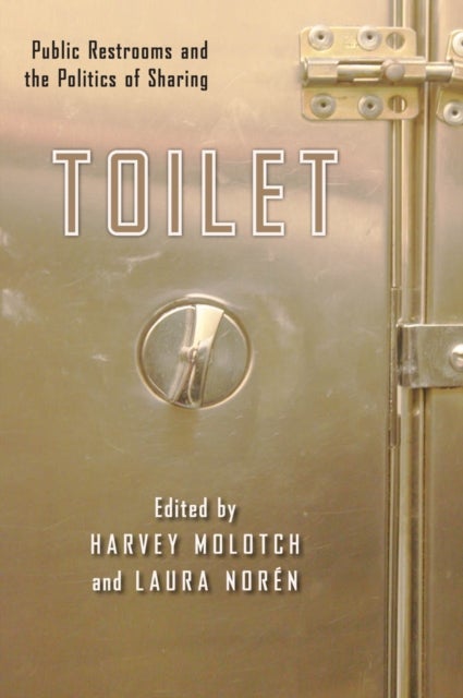 Toilet - Public Restrooms and the Politics of Sharing