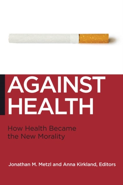 Against Health - How Health Became the New Morality