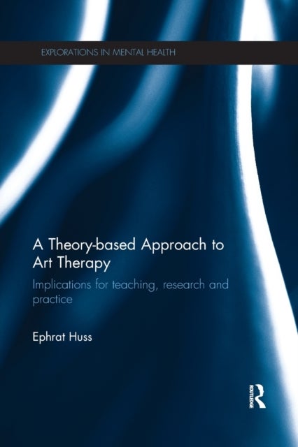 A Theory-Based Approach to Art Therapy - Implications for teaching, research and practice