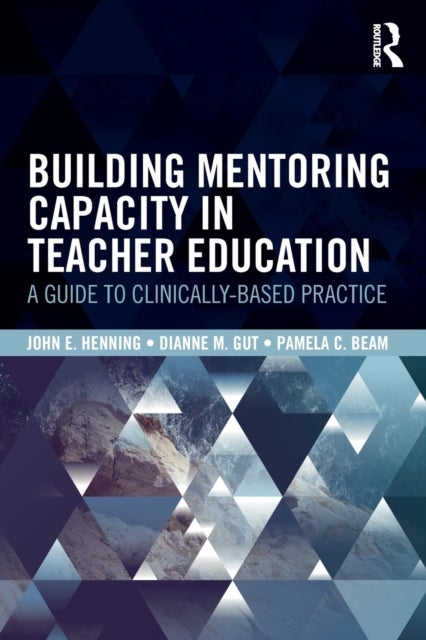 Building Mentoring Capacity in Teacher Education - A Guide to Clinically-Based Practice