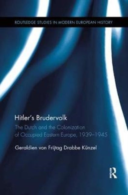 Hitler’s Brudervolk - The Dutch and the Colonization of Occupied Eastern Europe, 1939-1945